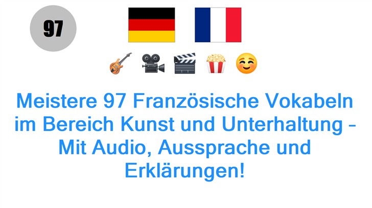 Meistere 97 Französische Vokabeln im Bereich Kunst und Unterhaltung – Mit Audio, Aussprache und Erklärungen!